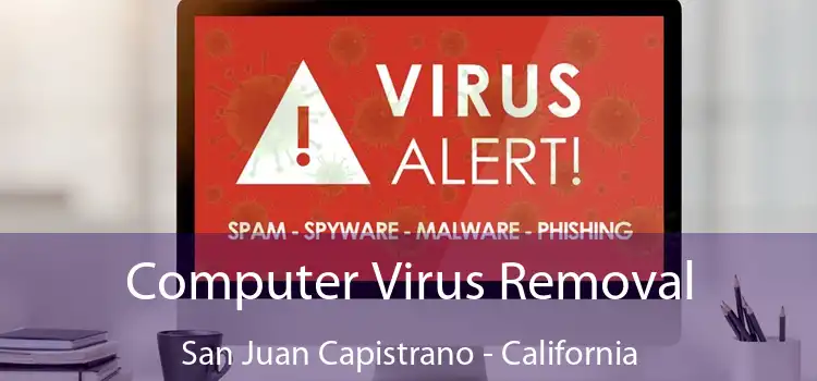 Computer Virus Removal San Juan Capistrano - California