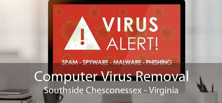 Computer Virus Removal Southside Chesconessex - Virginia