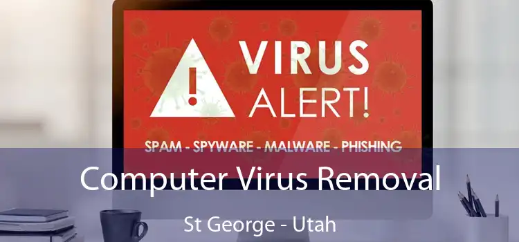 Computer Virus Removal St George - Utah