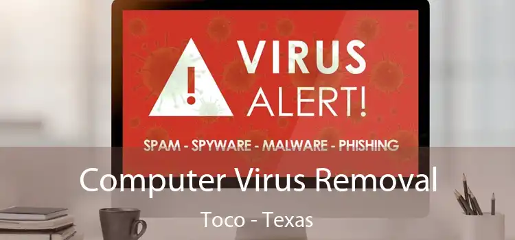 Computer Virus Removal Toco - Texas