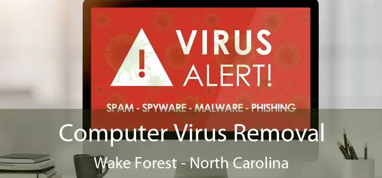 Computer Virus Removal Wake Forest - North Carolina