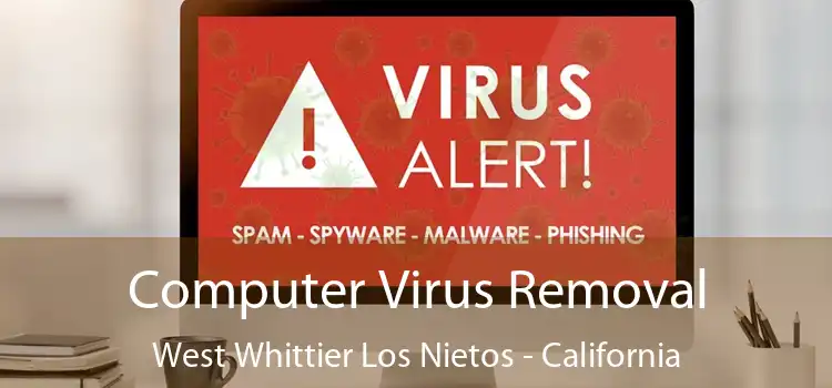 Computer Virus Removal West Whittier Los Nietos - California