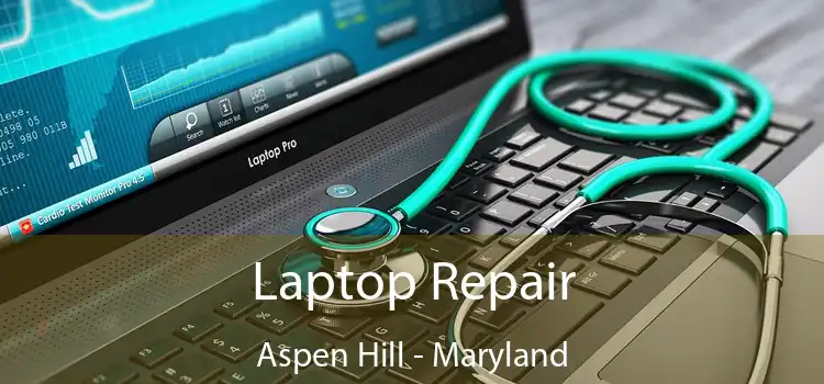 Laptop Repair Aspen Hill - Maryland