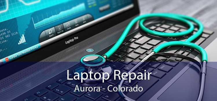 Laptop Repair Aurora - Colorado