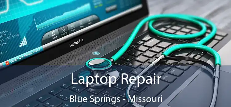 Laptop Repair Blue Springs - Missouri