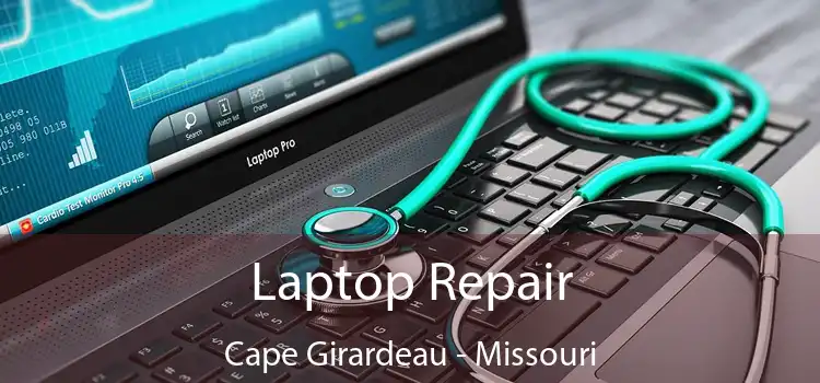 Laptop Repair Cape Girardeau - Missouri