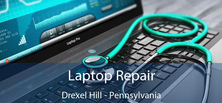 Laptop Repair Drexel Hill - Pennsylvania