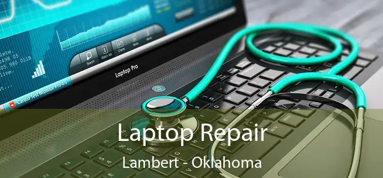 Laptop Repair Lambert - Oklahoma