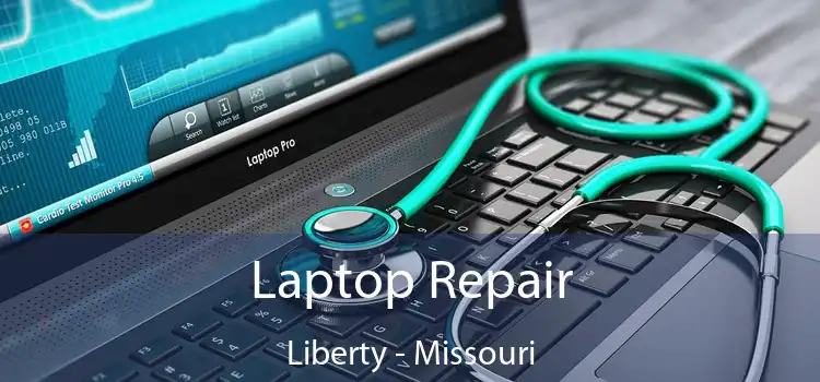 Laptop Repair Liberty - Missouri
