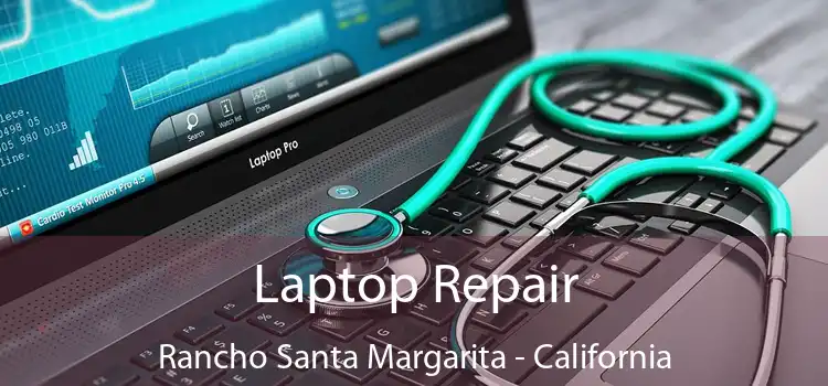 Laptop Repair Rancho Santa Margarita - California