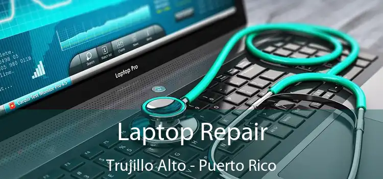 Laptop Repair Trujillo Alto - Puerto Rico