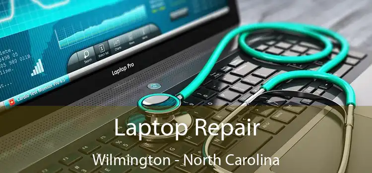 Laptop Repair Wilmington - North Carolina