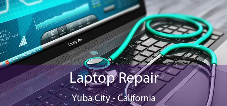 Laptop Repair Yuba City - California
